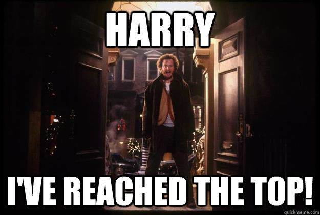 Harry I've reached the top! - Harry I've reached the top!  Ive reached the top