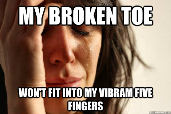 My broken toe won't fit into my vibram five fingers  First World Problems
