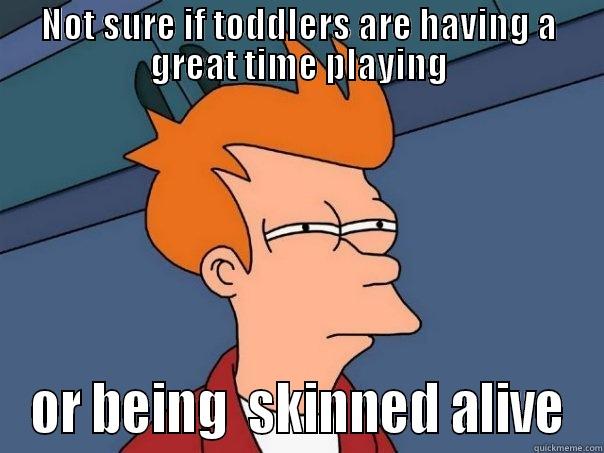NOT SURE IF TODDLERS ARE HAVING A GREAT TIME PLAYING OR BEING  SKINNED ALIVE Futurama Fry