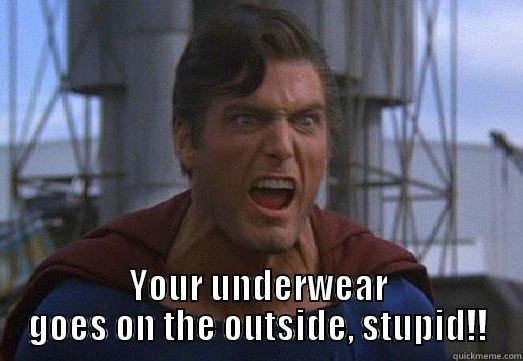 Angry Superman -  YOUR UNDERWEAR GOES ON THE OUTSIDE, STUPID!! Misc
