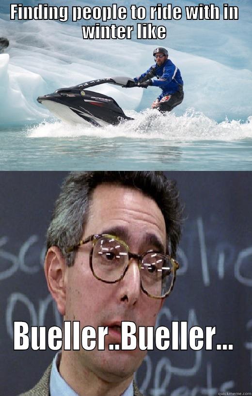 FINDING PEOPLE TO RIDE WITH IN WINTER LIKE BUELLER..BUELLER... Misc