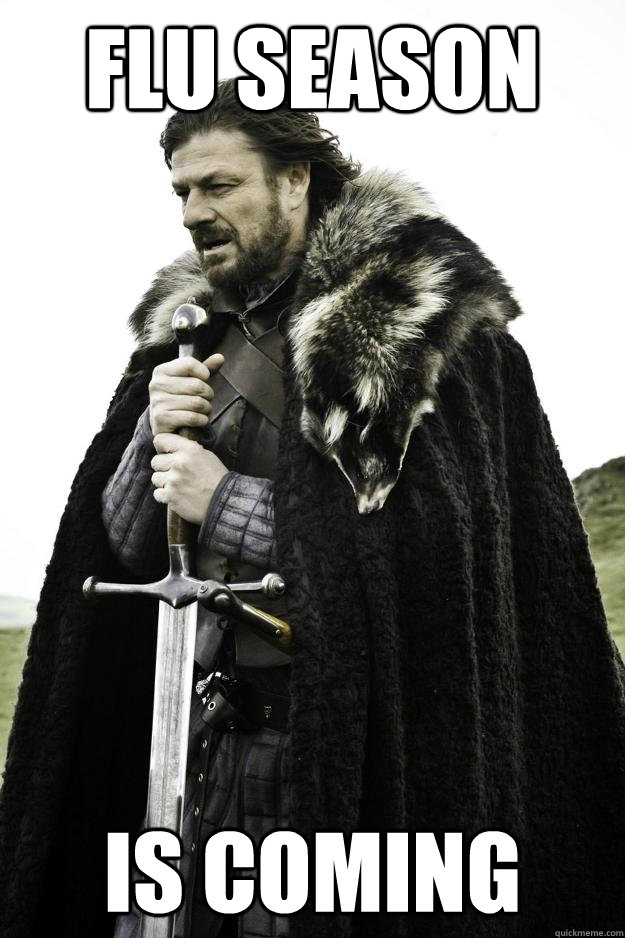 FLU SEASON IS COMING  Winter is coming