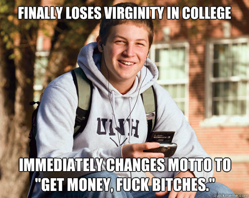 finally loses virginity in college immediately changes motto to 