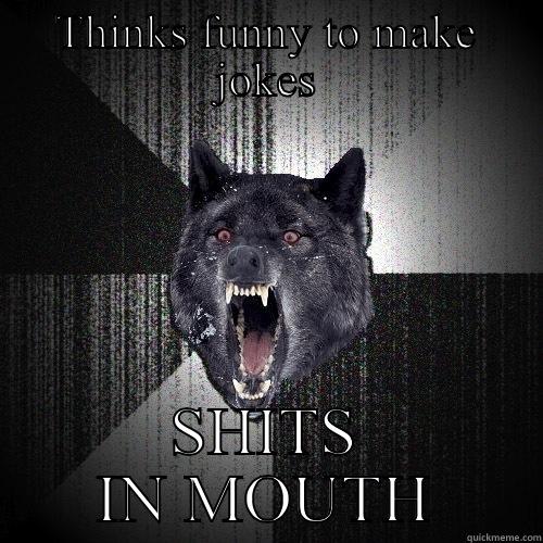 Thinks it funny - THINKS FUNNY TO MAKE JOKES SHITS IN MOUTH Insanity Wolf