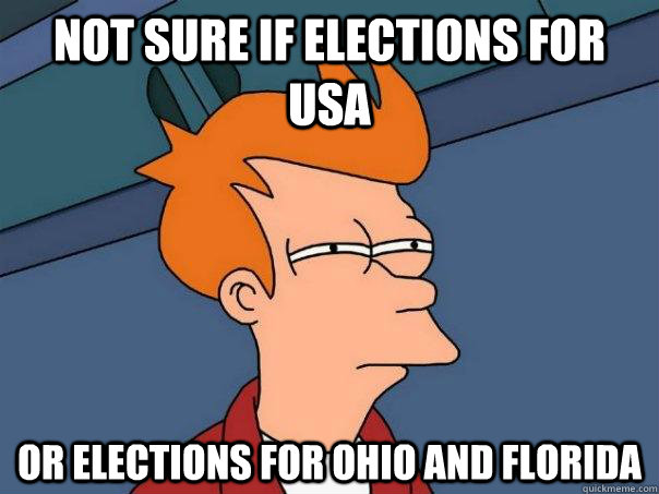 Not sure if Elections for USA Or Elections for Ohio and Florida  Futurama Fry