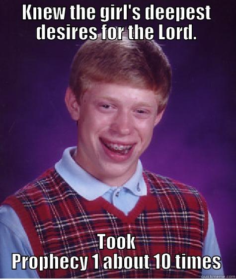 KNEW THE GIRL'S DEEPEST DESIRES FOR THE LORD. TOOK PROPHECY 1 ABOUT 10 TIMES Bad Luck Brian