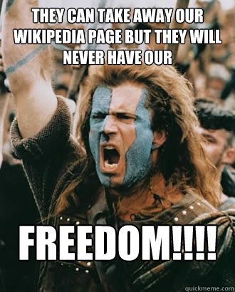 They can take away our wikipedia page but they will never have our FREEDOM!!!!  