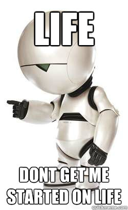 Life dont get me started on life - Life dont get me started on life  Depressed Marvin