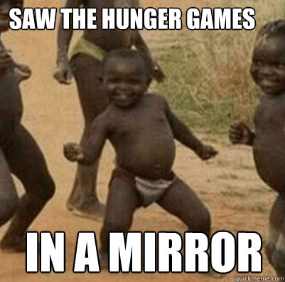 saw The Hunger Games in a mirror - saw The Hunger Games in a mirror  3rd world success kid