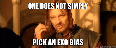 One does not simply Pick an EXO bias  One Does Not Simply