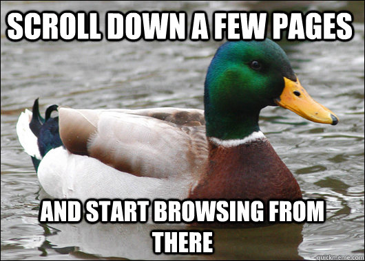 scroll down a few pages  and start browsing from there  Actual Advice Mallard