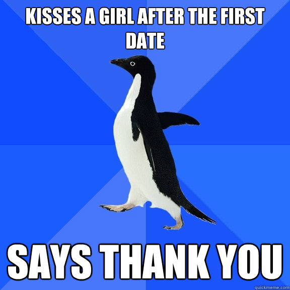 kisses a girl after the first date says thank you  Socially Awkward Penguin