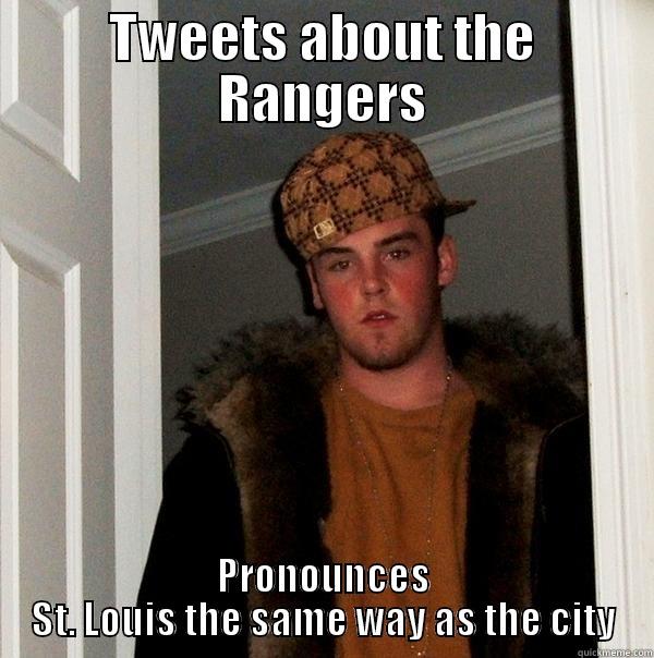 TWEETS ABOUT THE RANGERS PRONOUNCES ST. LOUIS THE SAME WAY AS THE CITY Scumbag Steve