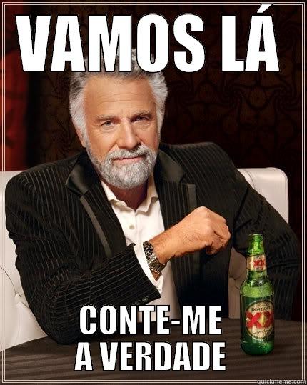 VAMOS LÁ CONTE-ME A VERDADE The Most Interesting Man In The World