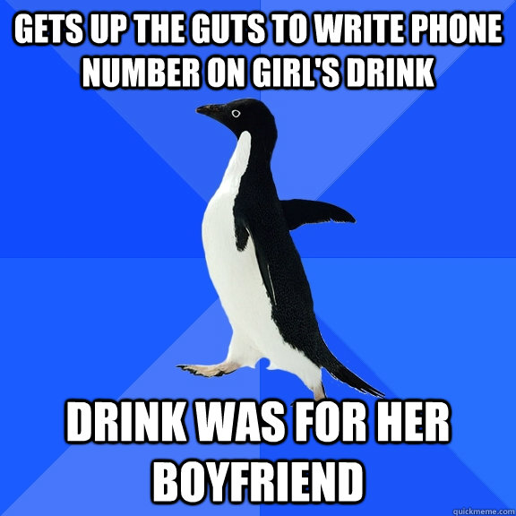 Gets up the guts to write phone number on girl's drink Drink was for her boyfriend  Socially Awkward Penguin