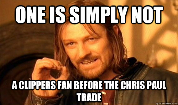 one is simply not a clippers fan before the chris paul trade  One does not simply beat skyrim
