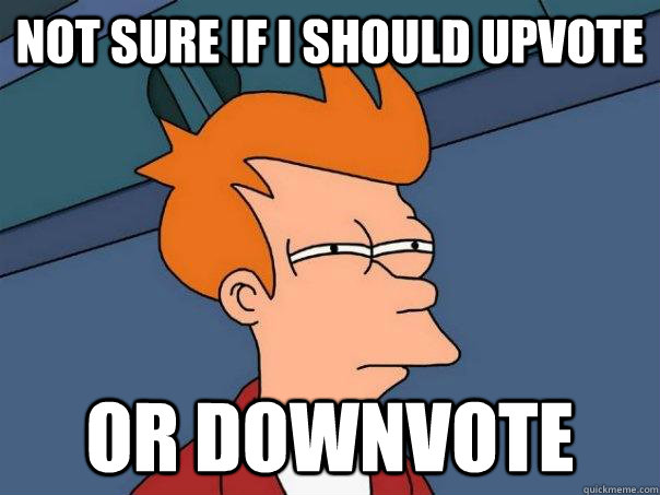 not sure if i should upvote or downvote  Futurama Fry