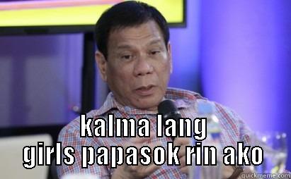  KALMA LANG GIRLS PAPASOK RIN AKO Misc