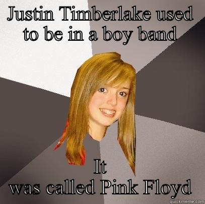 Justin side of the moon - JUSTIN TIMBERLAKE USED TO BE IN A BOY BAND IT WAS CALLED PINK FLOYD Musically Oblivious 8th Grader