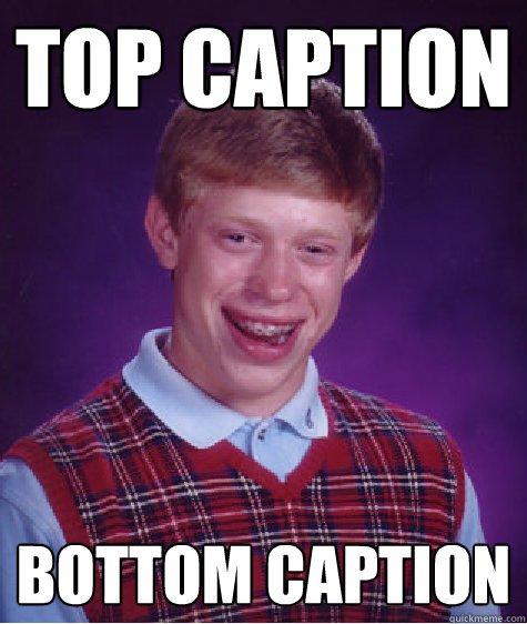 top caption bottom caption  Bad Luck Brian