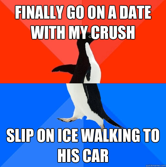 Finally go on a date with my crush Slip on ice walking to his car - Finally go on a date with my crush Slip on ice walking to his car  Socially Awesome Awkward Penguin