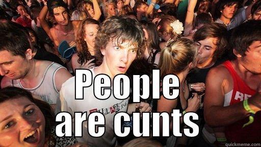  PEOPLE ARE CUNTS Sudden Clarity Clarence