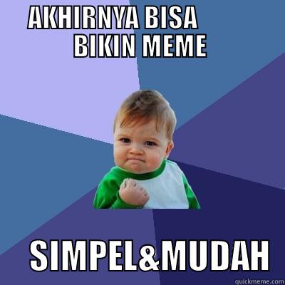 AKHIRNYA BISA            BIKIN MEME      SIMPEL&MUDAH  Success Kid