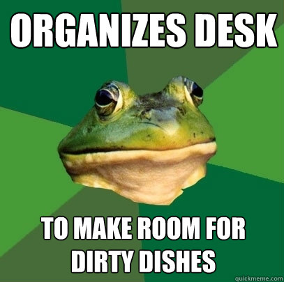 Organizes desk To make room for dirty dishes  Foul Bachelor Frog