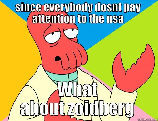 SINCE EVERYBODY DOSNT PAY ATTENTION TO THE NSA WHAT ABOUT ZOIDBERG Futurama Zoidberg 