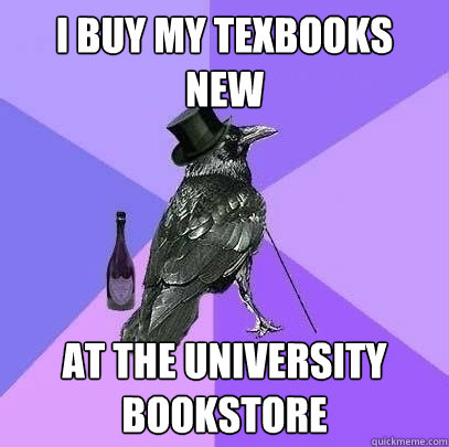 I buy my texbooks new at the university bookstore  Rich Raven