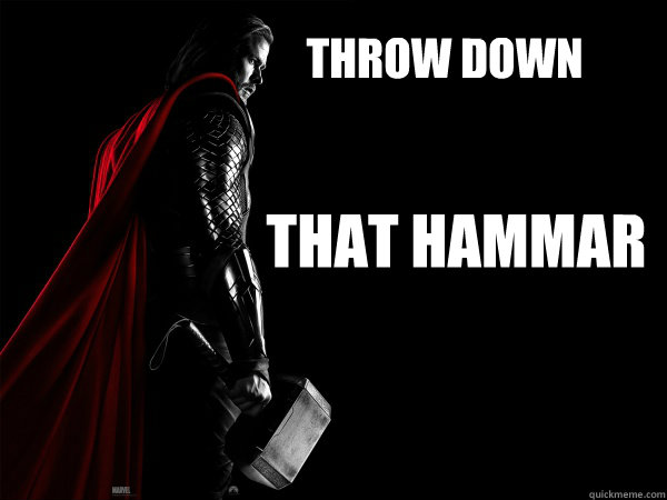 Throw down That HAmmar - Throw down That HAmmar  Thor
