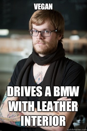 VEGAN DRIVES A BMW WITH LEATHER INTERIOR  Hipster Barista