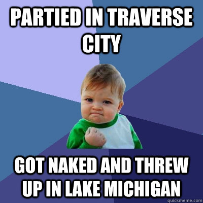 partied in traverse city got naked and threw up in lake michigan  Success Kid