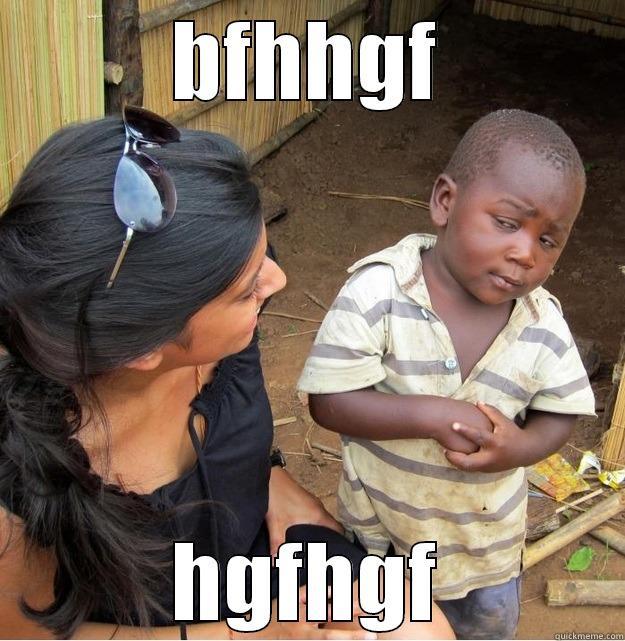BFHHGF HGFHGF Skeptical Third World Kid