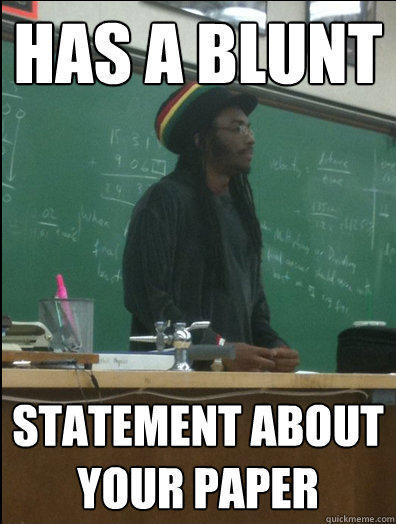 Has a blunt statement about your paper  Rasta Science Teacher