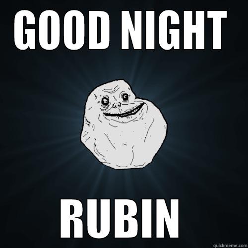 GOOD NIGHT RUBIN Forever Alone