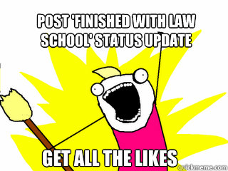 Post 'finished with law
school' status update get all the likes  All The Things