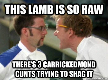 THIS LAMB IS SO RAW There's 3 carrickedmond cunts trying to shag it  