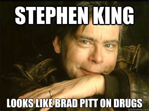 Stephen King Looks like Brad Pitt on drugs - Stephen King Looks like Brad Pitt on drugs  Stephen King