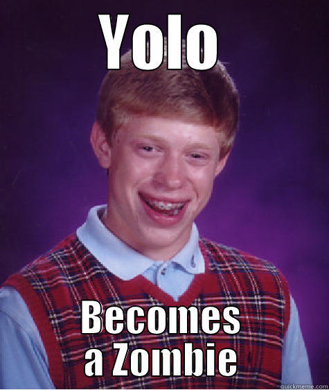 YOLO BECOMES A ZOMBIE Bad Luck Brian