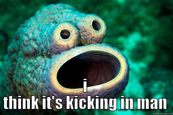  I THINK IT'S KICKING IN MAN Misc
