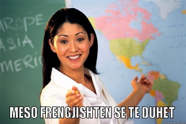  MESO FRENGJISHTEN SE TE DUHET Unhelpful High School Teacher