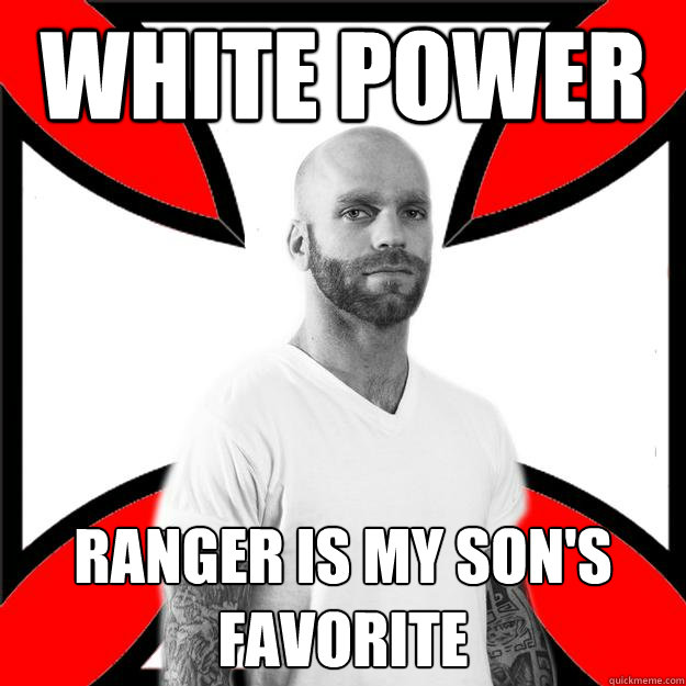 WHITE POWER ranger is my son's favorite - WHITE POWER ranger is my son's favorite  Skinhead with a Heart of Gold