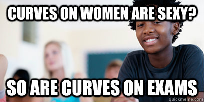 curves on women are sexy? so are curves on exams - curves on women are sexy? so are curves on exams  Misc