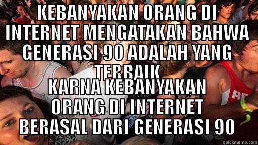 KEBANYAKAN ORANG DI INTERNET MENGATAKAN BAHWA GENERASI 90 ADALAH YANG TERBAIK KARNA KEBANYAKAN ORANG DI INTERNET BERASAL DARI GENERASI 90 Sudden Clarity Clarence