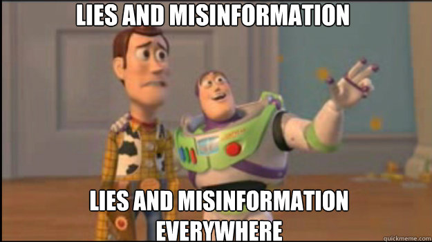 Lies and misinformation lies and misinformation
everywhere  Buzz and Woody