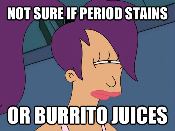 NOT SURE IF PERIOD STAINS OR BURRITO JUICES  Leela Futurama