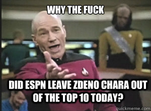 why the fuck did espn leave zdeno chara out of the top 10 today?  Annoyed Picard