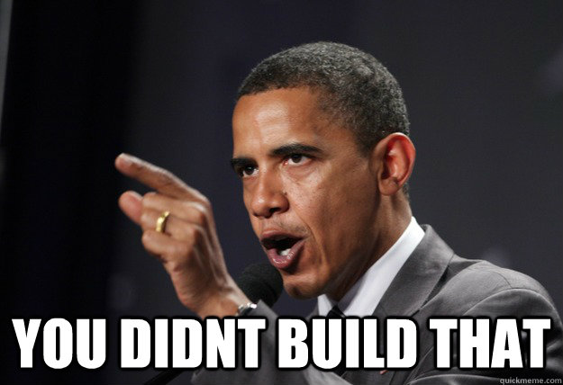  you didnt build that  -  you didnt build that   you didnt build that