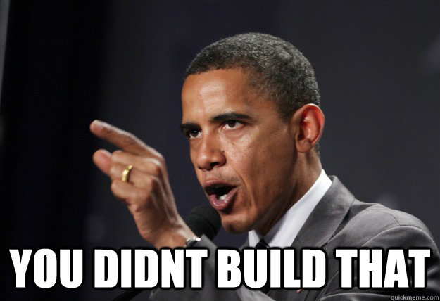  you didnt build that   you didnt build that